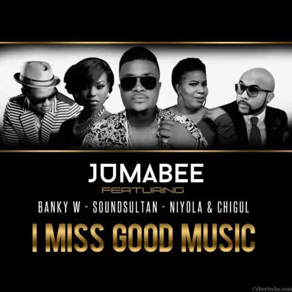 Jumabee - I Miss Good Music (ft. Banky W, Sound Sultan, Niyola & Chigurl)